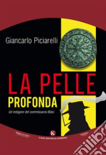 La pelle profonda. Un'indagine del commissario Blasi libro di Piciarelli Giancarlo