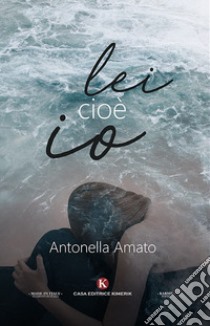 Lei cioè io libro di Amato Antonella