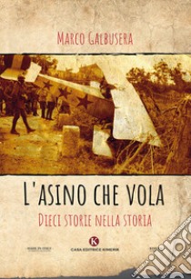 L'asino che vola. Dieci storie nella storia libro di Galbusera Marco