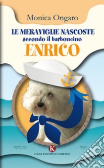 Le meraviglie nascoste secondo il barboncino Enrico libro di Ongaro Monica