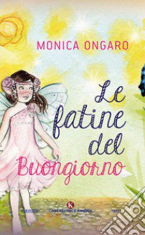 Le fatine del buongiorno libro di Ongaro Monica