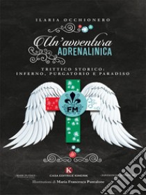 Un'avventura adrenalinica. Trittico storico: Inferno, Purgatorio e Paradiso libro di Occhionero Ilaria