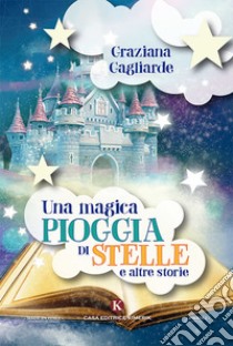 Una magica pioggia di stelle e altre storie. Ediz. a colori libro di Gagliarde Graziana