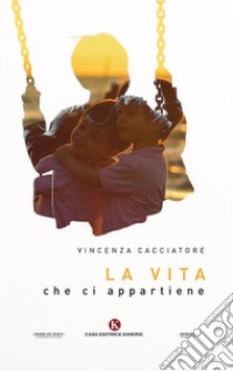 La vita che ci appartiene libro di Cacciatore Vincenza