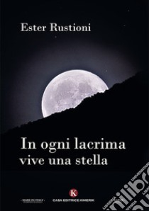 In ogni lacrima vive una stella libro di Rustioni Ester