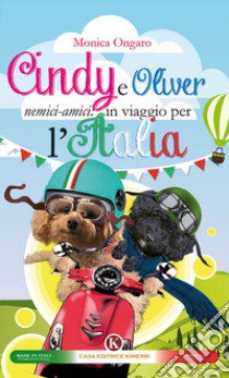 Cindy e Oliver nemici-amici: in viaggio per l'Italia libro di Ongaro Monica