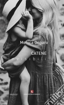 Catene invisibili libro di Ongaro Monica