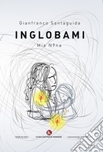 Inglobami. Mia n9na libro di Santaguida Gianfranco