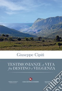 Testimonianze di vita fra destino e veggenza libro di Cipitì Giuseppe