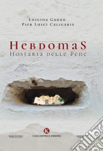 Hebdomas. Hostaria delle pene libro di Ganau Luigina; Caligaris Pier Luigi