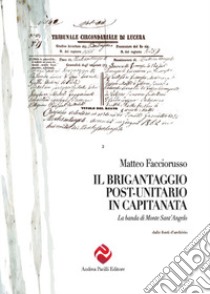 Il brigantaggio post unitario in Capitanata. La banda di Monte Sant'Angelo libro di Facciorusso Matteo