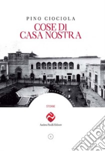 Cose di casa nostra libro di Ciociola Pino