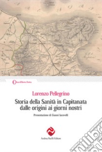 Storia della sanità in Capitanata dalle origini ai giorni nostri libro di Pellegrino Lorenzo