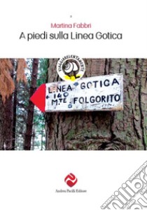 A piedi sulla Linea Gotica. Nuova ediz. libro di Fabbri Martina