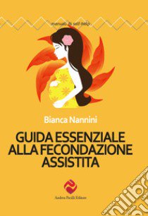 Guida essenziale alla fecondazione assistita libro di Nannini Bianca