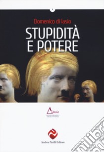 Stupidità e potere libro di Di Iasio Domenico