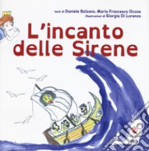 L'incanto delle sirene. Ediz. a colori libro di Balzano Daniele; Ocone Maria Francesca