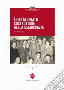 Luigi Allegato costruttore della democrazia libro di Galante M. (cur.)