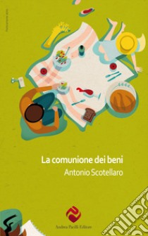 La comunione dei beni. Nuova ediz. libro di Scotellaro Antonio