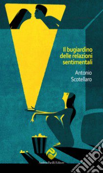 Il bugiardino delle relazioni sentimentali libro di Scotellaro Antonio