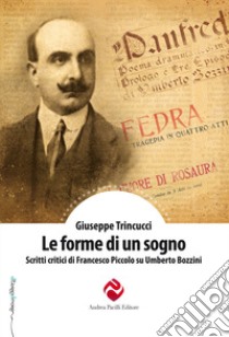 Le forme di un sogno. Scritti critici di Francesco Piccolo su Umberto Bozzini libro di Trincucci Giuseppe