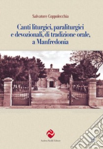 Canti liturgici, paraliturgici e devozionali, di tradizione orale, a Manfredonia libro di Coppolecchia Salvatore