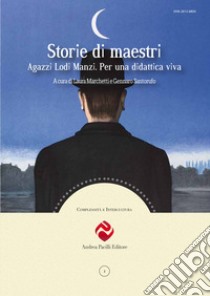 Storie di maestri. Agazzi Lodi Manzi. Per una didattica viva libro di Marchetti L. (cur.); Santorufo G. (cur.)