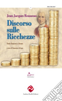 Discorso sulle ricchezze. Testo francese a fronte. Ediz. critica libro di Rousseau Jean-Jacques; Di Iasio D. (cur.)