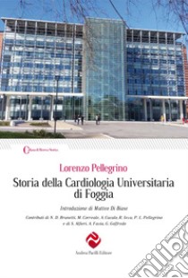 Storia della cardiologia universitaria di Foggia libro di Pellegrino Lorenzo