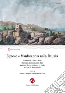 Siponto e Manfredonia nella Daunia. Nuova serie (2023). Vol. 4 libro di Pellegrino L. (cur.); Pacilli A. M. (cur.)