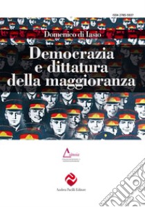 Democrazia e dittatura della maggioranza. Ediz. integrale libro di Di Iasio Domenico