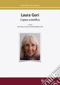 L'opera scientifica. Ediz. italiana e inglese libro di Gori Laura; Pezza L. (cur.); Pitolli F. (cur.); Santi E. (cur.)