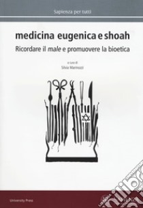 Medicina eugenica e Shoah. Ricordare il male e promuovere la bioetica libro di Marinozzi S. (cur.)