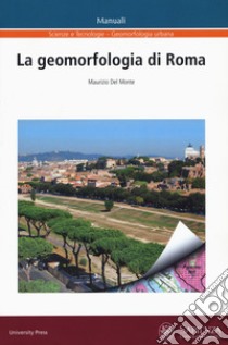 La geomorfologia di Roma libro di Del Monte Maurizio