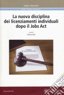 La nuova disciplina dei licenziamenti individuali dopo il Jobs Act libro di Galli G. (cur.)