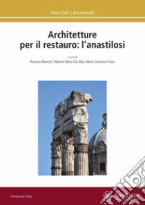 Architetture per il restauro: l'anastilosi libro di Mancini R. (cur.); Dal Mas R. M. (cur.); Putzu M. G. (cur.)