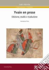 Yvain en prose. Edizione, studio e traduzione libro di Prota Mariateresa