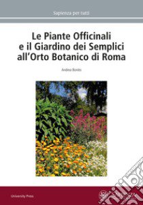 Le piante officinali e il Giardino dei Semplici all'Orto Botanico di Roma libro di Bonito Andrea