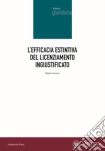 L'efficacia estintiva del licenziamento ingiustificato libro di Verzaro Matteo