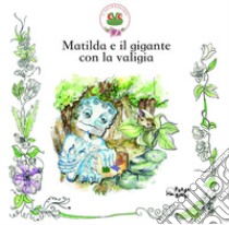 Matilda e il gigante con la valigia libro di Martella Serena