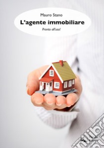 L'agente immobiliare. Pronto all'uso! libro di Stano Mauro