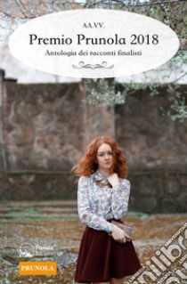 Premio Prunola 2018. Antologia dei racconti finalisti libro