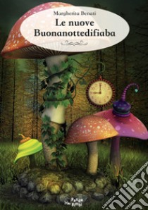 Le nuove buonanottedifiaba libro di Benati Margherita