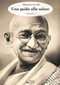 Una guida alla salute libro di Gandhi Mohandas Karamchand