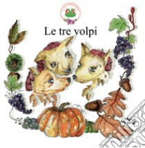 Le tre volpi. Ediz. a colori libro di Martella Serena