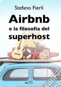 Airbnb e la filosofia del superhost libro di Fierli Stefano