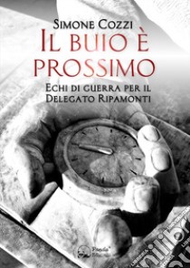 Il buio è prossimo. Echi di guerra per il Delegato Ripamonti libro di Cozzi Simone