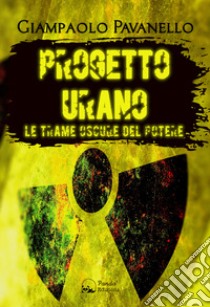 Progetto Urano. Le trame oscure del potere libro di Pavanello Giampaolo