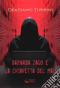 Barnaba Zago e la chiavetta del male. Una storia di ladri, bambini e canaglie libro di Turrini Graziano