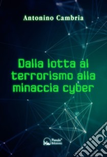 Dalla lotta al terrorismo alla minaccia cyber libro di Cambria Antonino